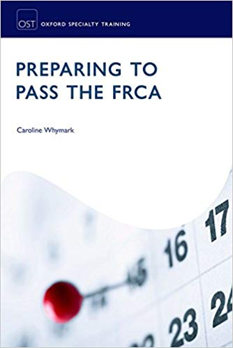 Preparing to Pass the FRCA: Strategies for Exam Success (Oxford Specialty Training: Revision Texts) Paperback – 16 Feb 2016by 0 (Author), Whymark (Editor)